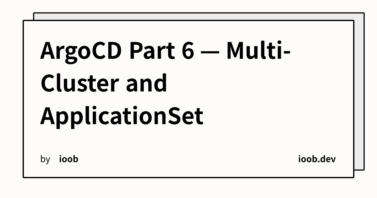 ArgoCD Part 6 — Multi-Cluster and ApplicationSet