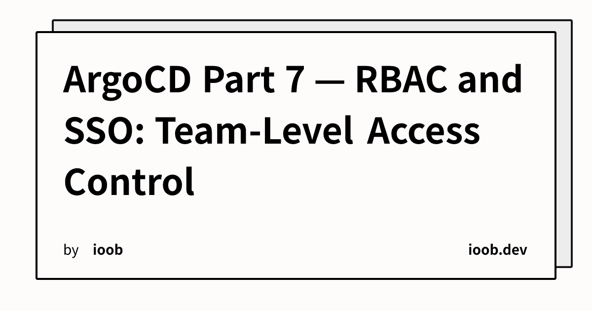 ArgoCD Part 7 — RBAC and SSO: Team-Level Access Control