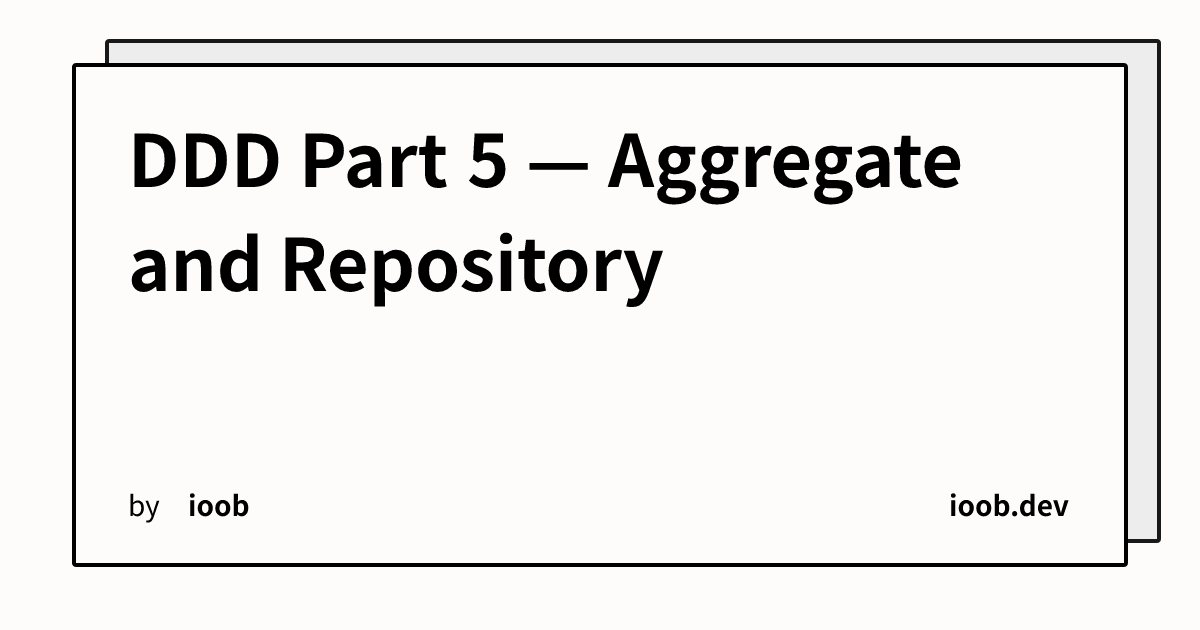 DDD Part 5 — Aggregate and Repository