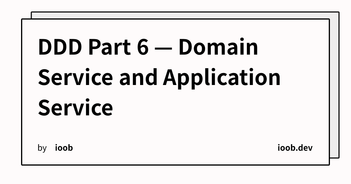 DDD Part 6 — Domain Service and Application Service