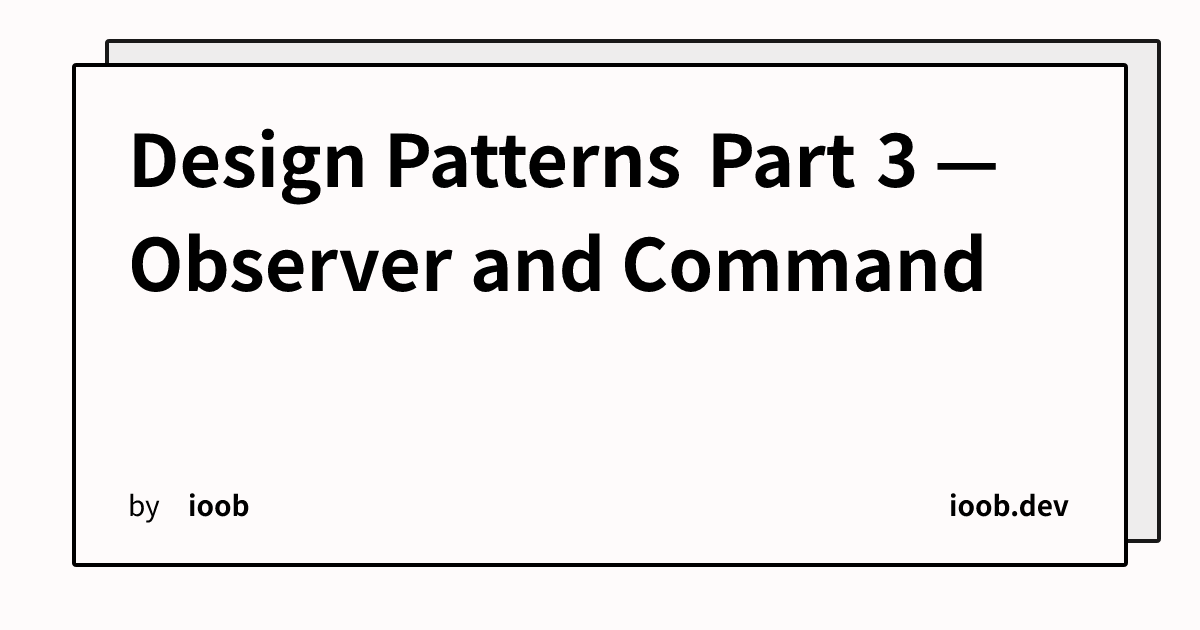 Design Patterns Part 3 — Observer and Command