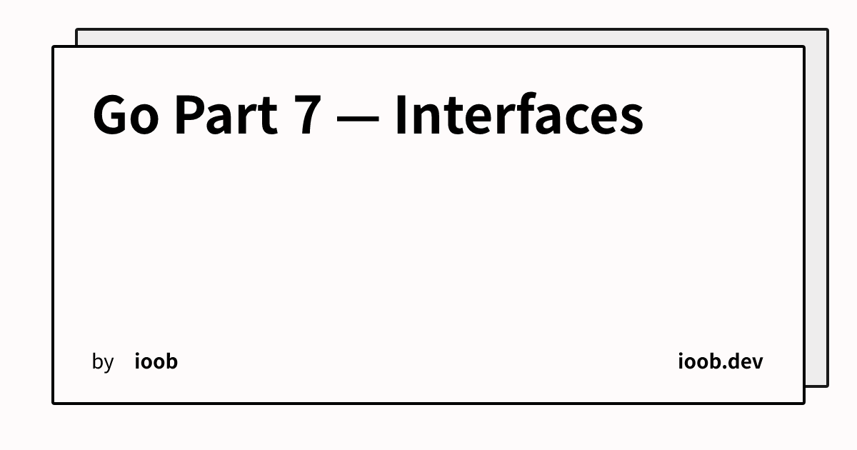 Go Part 7 — Interfaces