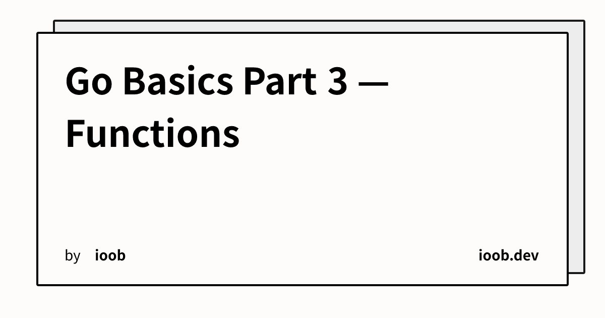 Go Basics Part 3 — Functions