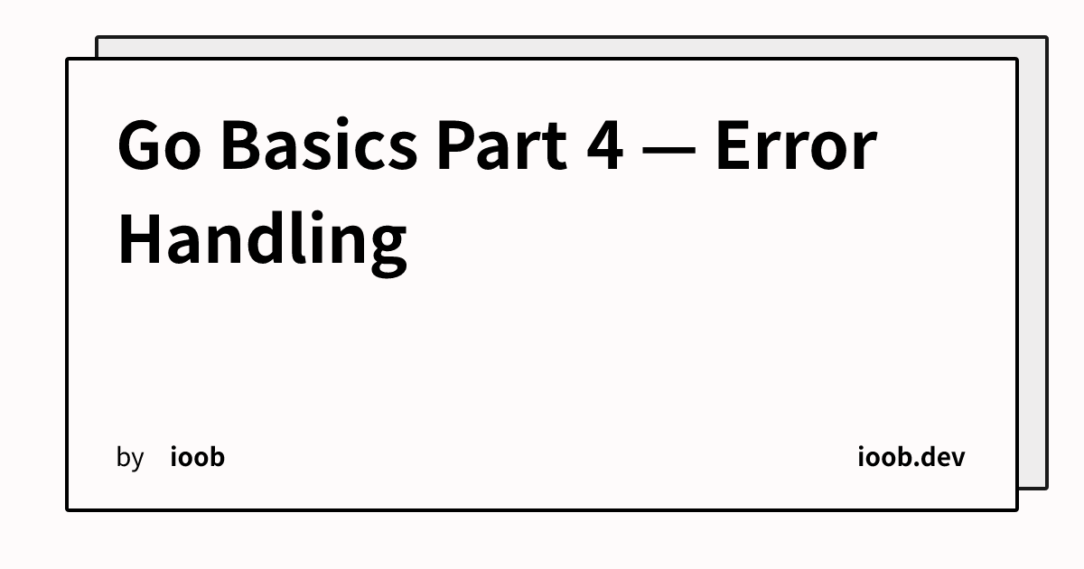 Go Basics Part 4 — Error Handling