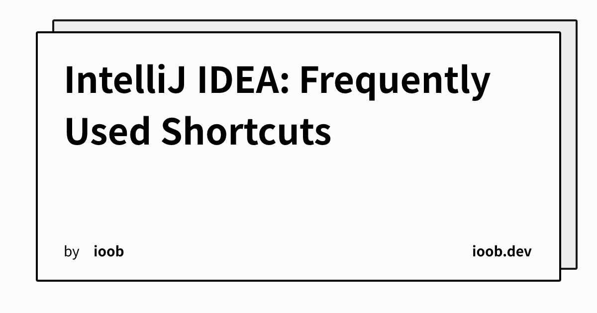 IntelliJ IDEA: Frequently Used Shortcuts