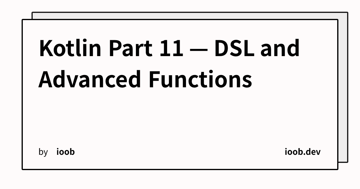 Kotlin Part 11 — DSL and Advanced Functions