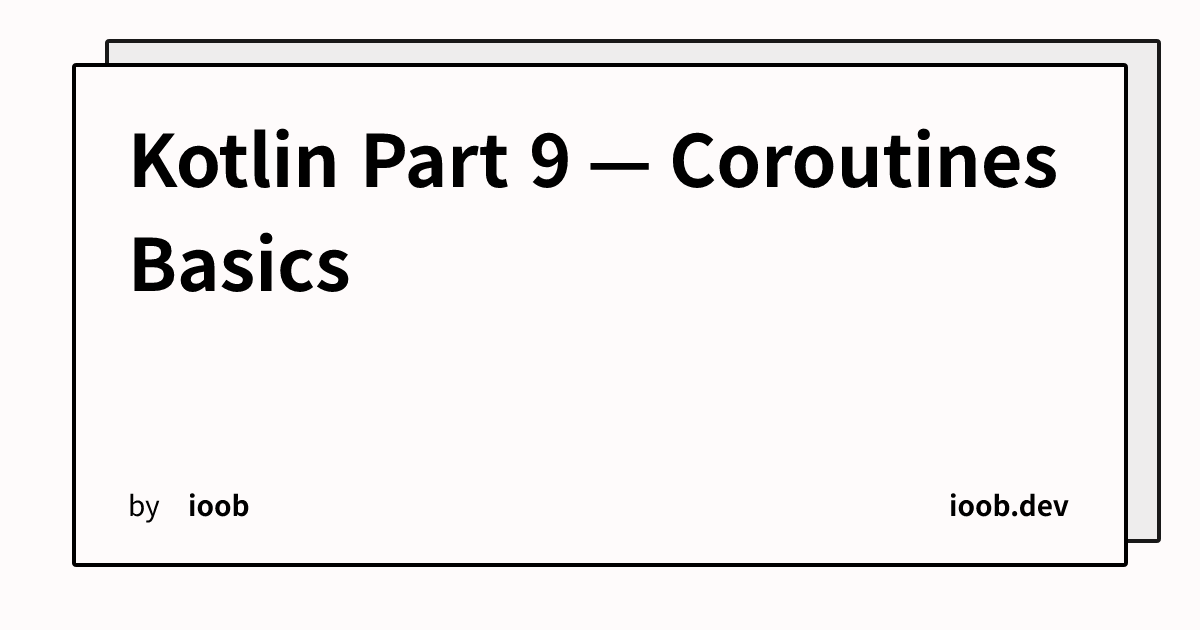 Kotlin Part 9 — Coroutines Basics