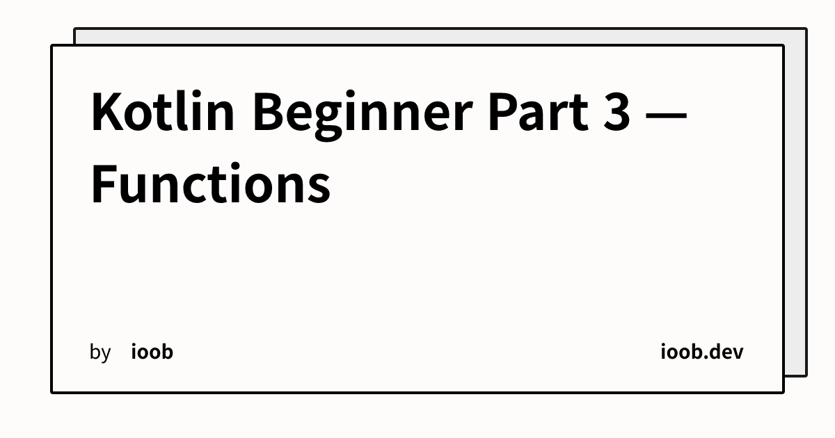 Kotlin Beginner Part 3 — Functions