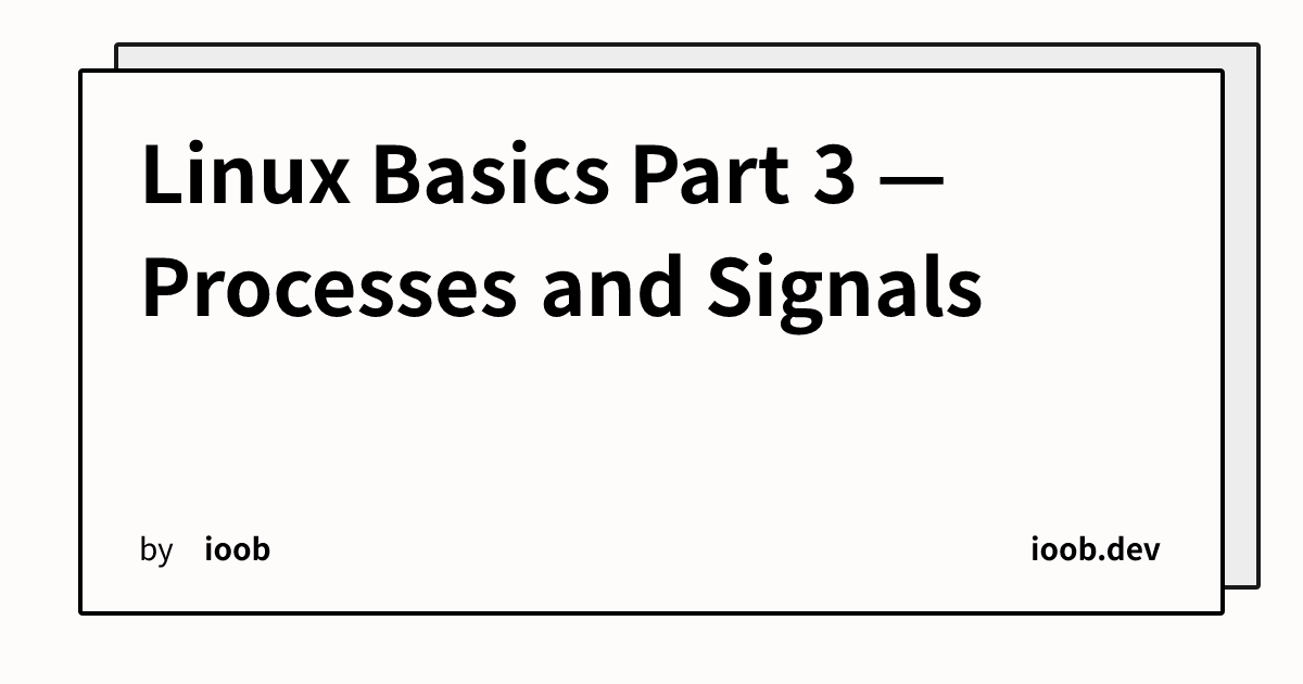 Linux Basics Part 3 — Processes and Signals