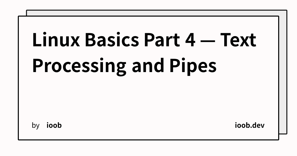 Linux Basics Part 4 — Text Processing and Pipes