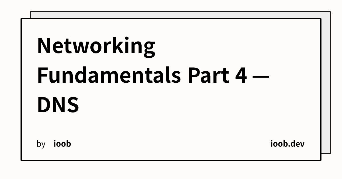Networking Fundamentals Part 4 — DNS
