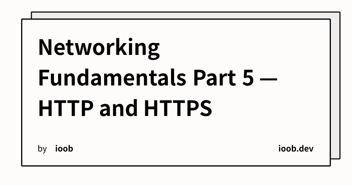 Networking Fundamentals Part 5 — HTTP and HTTPS