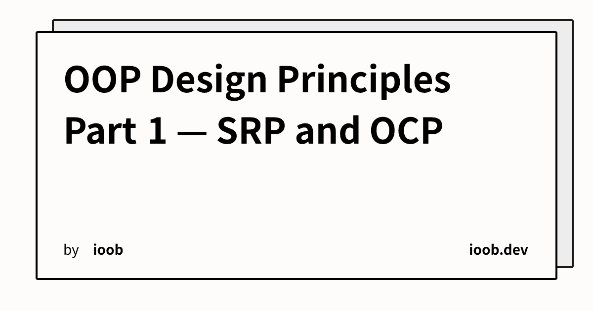 OOP Design Principles Part 1 — SRP and OCP