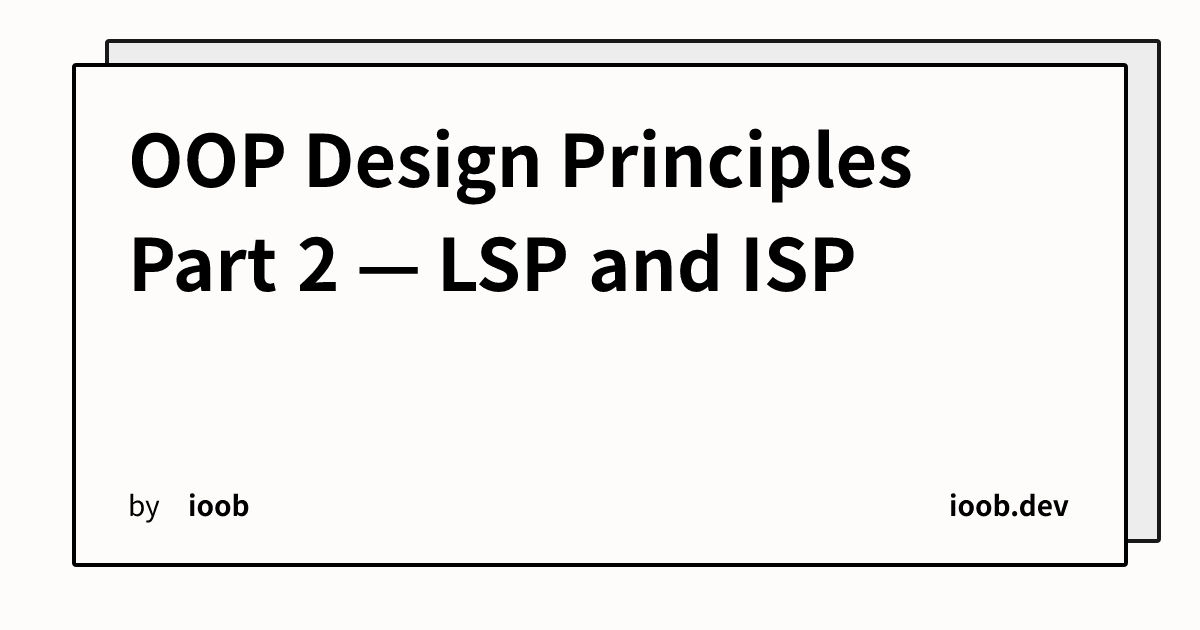 OOP Design Principles Part 2 — LSP and ISP