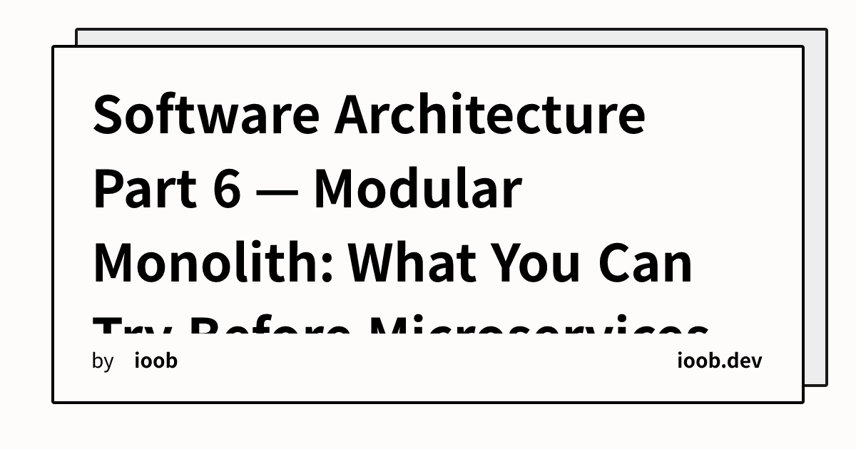 Software Architecture Part 6 — Modular Monolith: What You Can Try Before Microservices